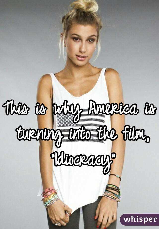 This is why America is turning into the film, "Idiocracy"