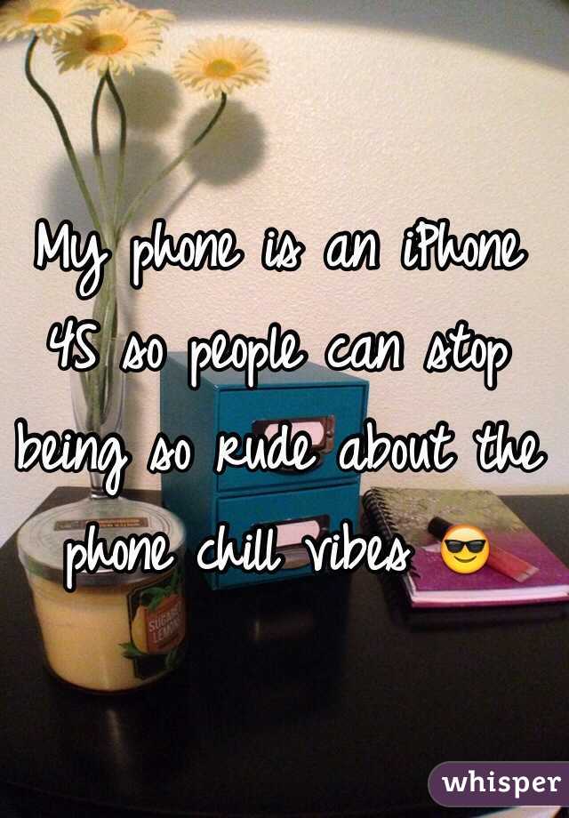 My phone is an iPhone 4S so people can stop being so rude about the phone chill vibes 😎