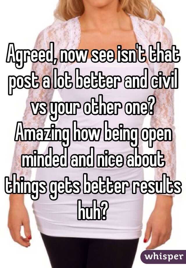 Agreed, now see isn't that post a lot better and civil vs your other one? Amazing how being open minded and nice about things gets better results huh?