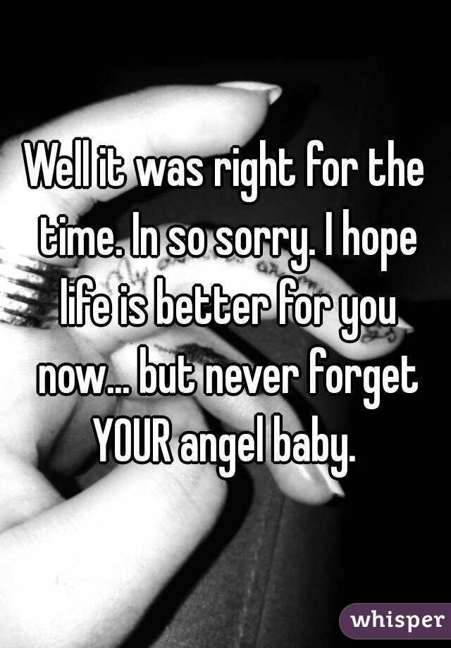 Well it was right for the time. In so sorry. I hope life is better for you now... but never forget YOUR angel baby. 