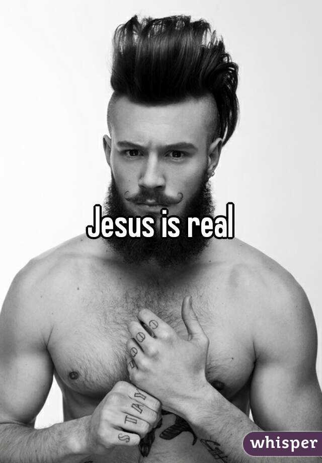 Jesus is real