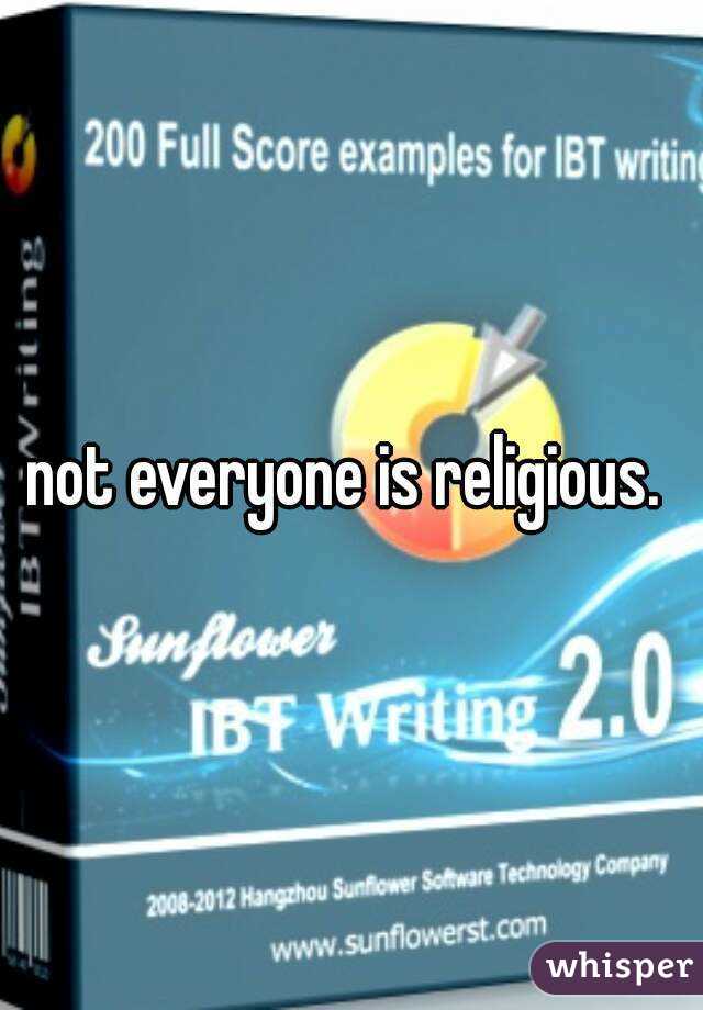 not everyone is religious. 