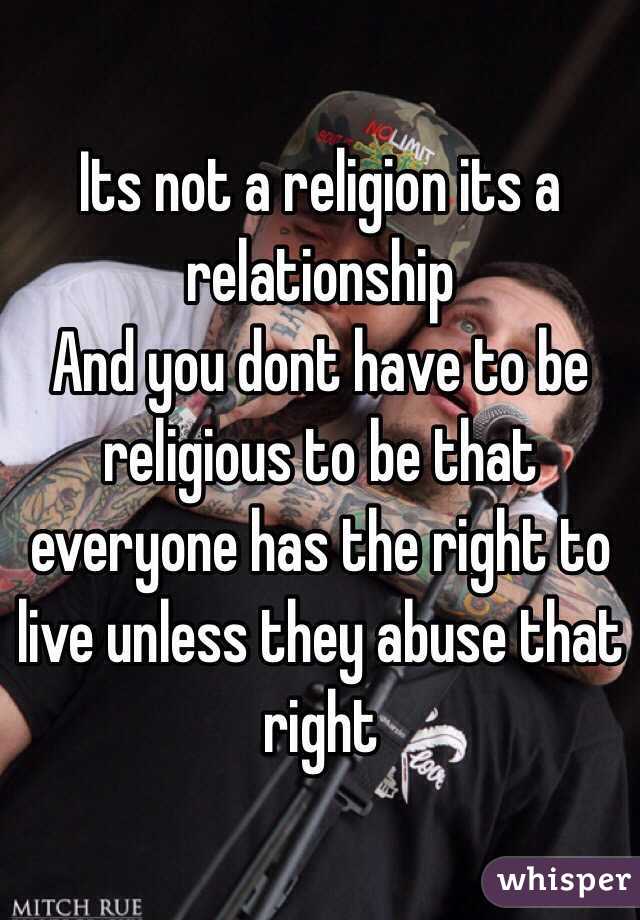 Its not a religion its a relationship
And you dont have to be religious to be that everyone has the right to live unless they abuse that right