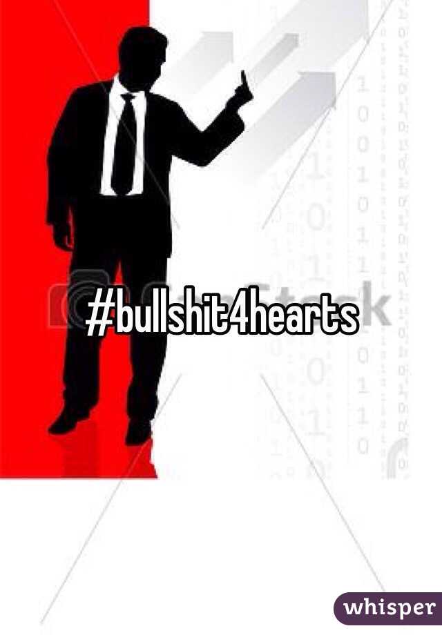 #bullshit4hearts