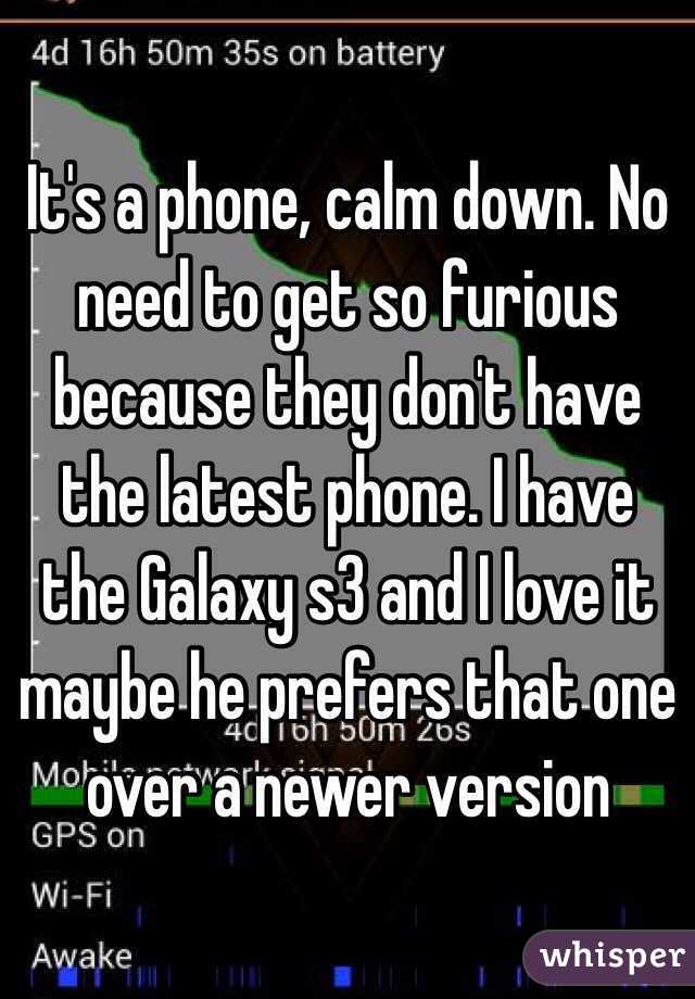 It's a phone, calm down. No need to get so furious because they don't have the latest phone. I have the Galaxy s3 and I love it maybe he prefers that one over a newer version 