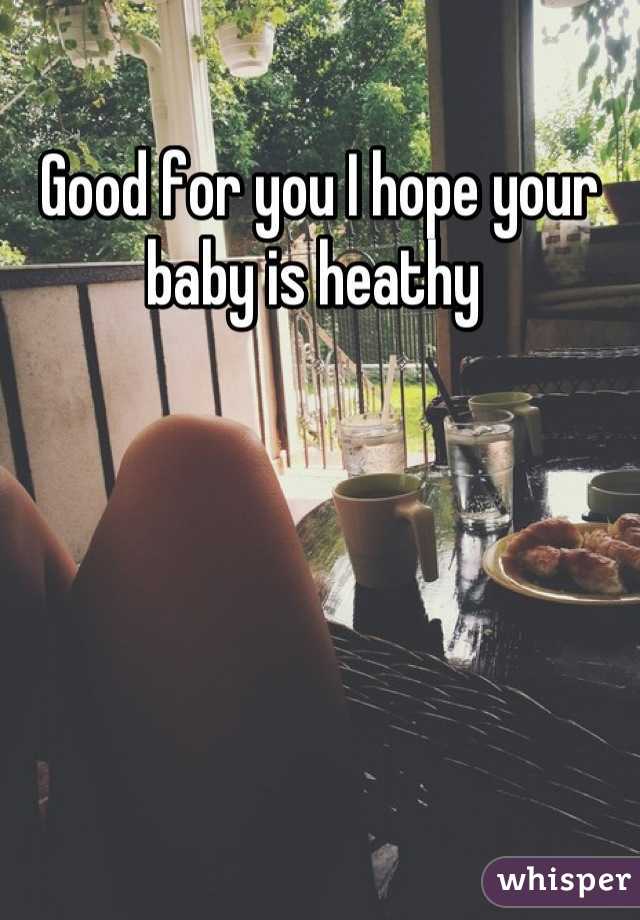 Good for you I hope your baby is heathy 