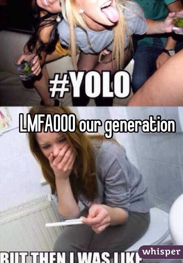 LMFAOOO our generation