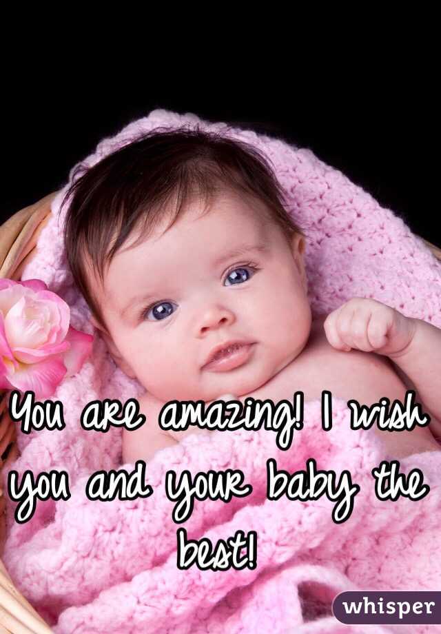 You are amazing! I wish you and your baby the best!