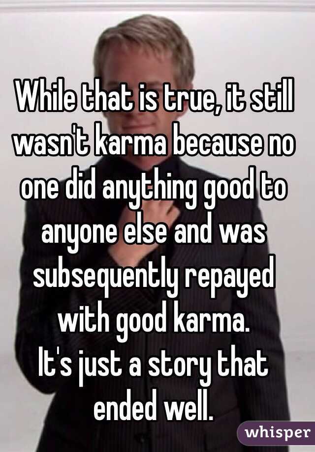 While that is true, it still wasn't karma because no one did anything good to anyone else and was subsequently repayed with good karma. 
It's just a story that ended well. 