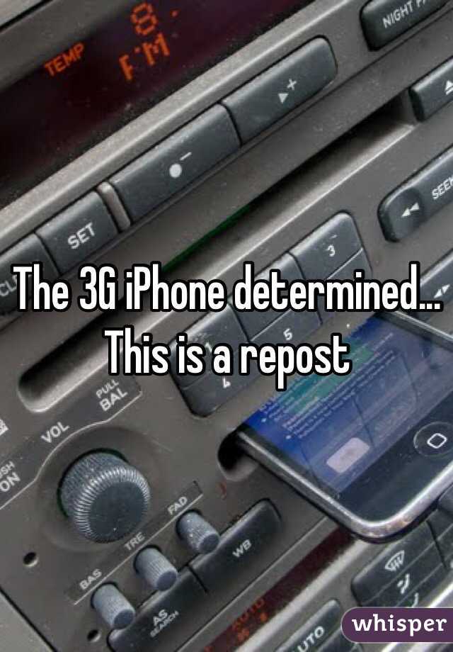 The 3G iPhone determined... This is a repost