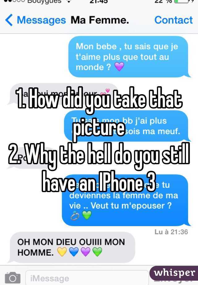 1. How did you take that picture
2. Why the hell do you still have an IPhone 3