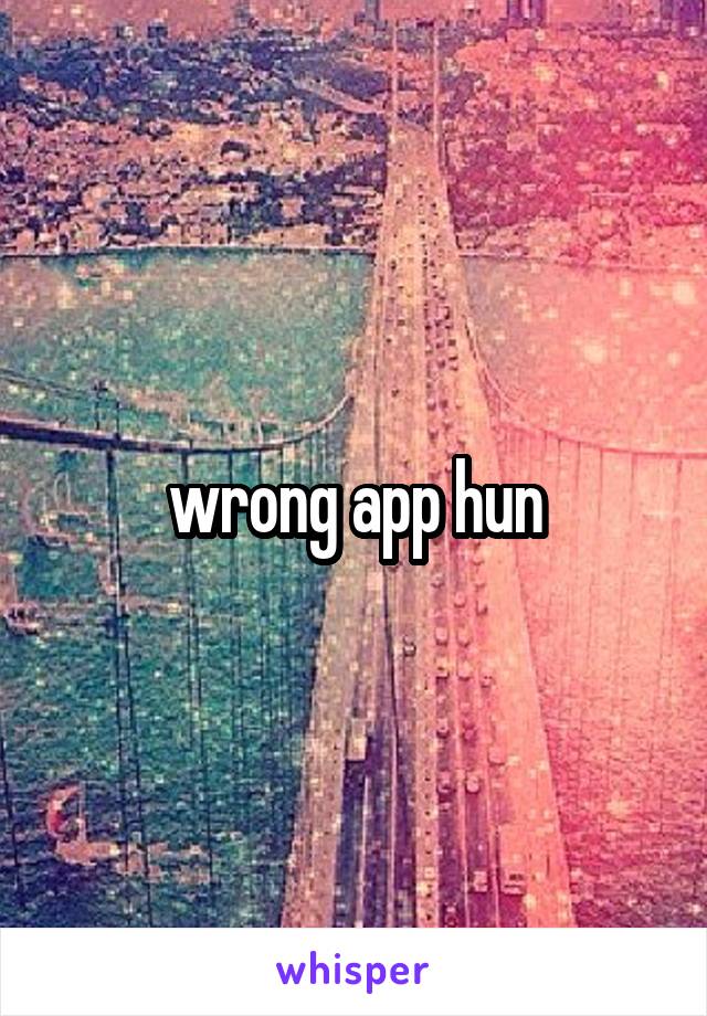 wrong app hun