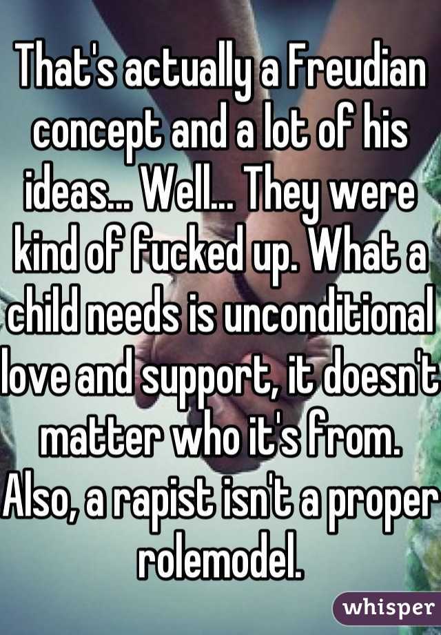 That's actually a Freudian concept and a lot of his ideas... Well... They were kind of fucked up. What a child needs is unconditional love and support, it doesn't matter who it's from. Also, a rapist isn't a proper rolemodel.