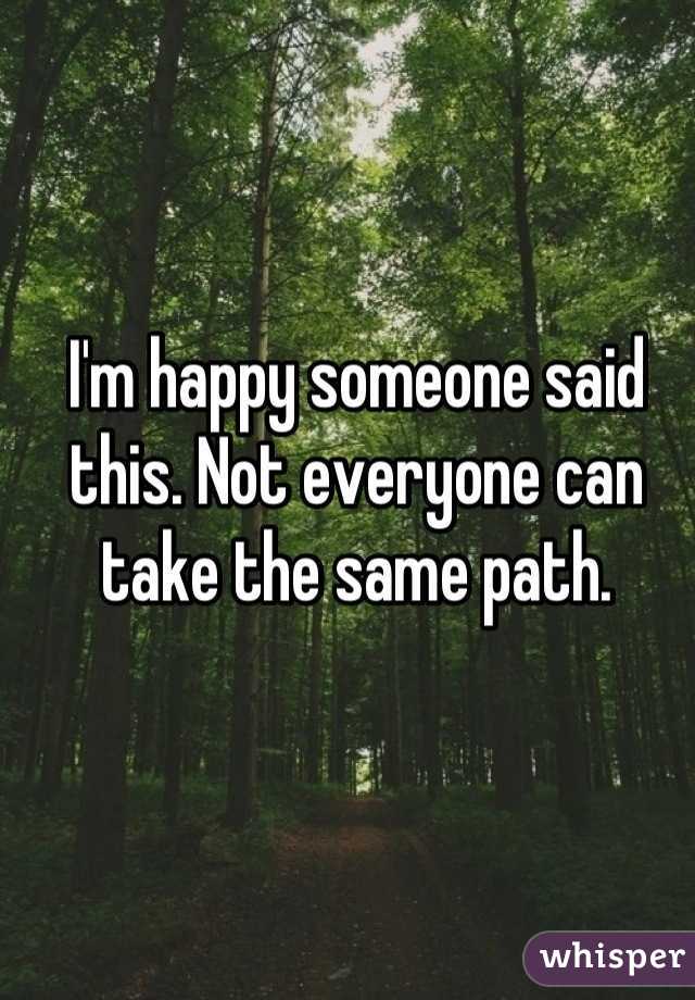 I'm happy someone said this. Not everyone can take the same path.