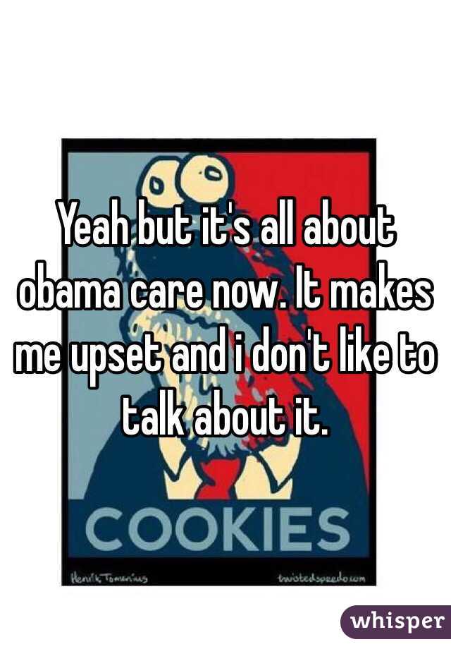 Yeah but it's all about obama care now. It makes me upset and i don't like to talk about it. 