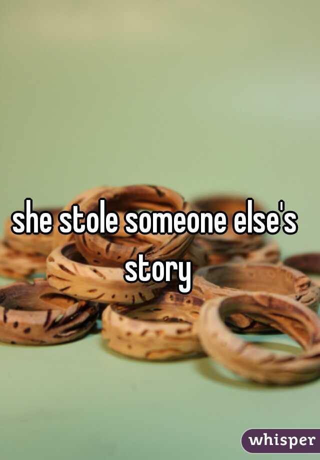 she stole someone else's story