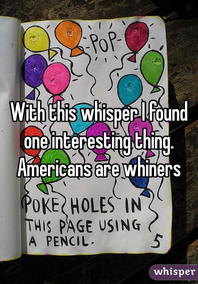 With this whisper I found one interesting thing. Americans are whiners