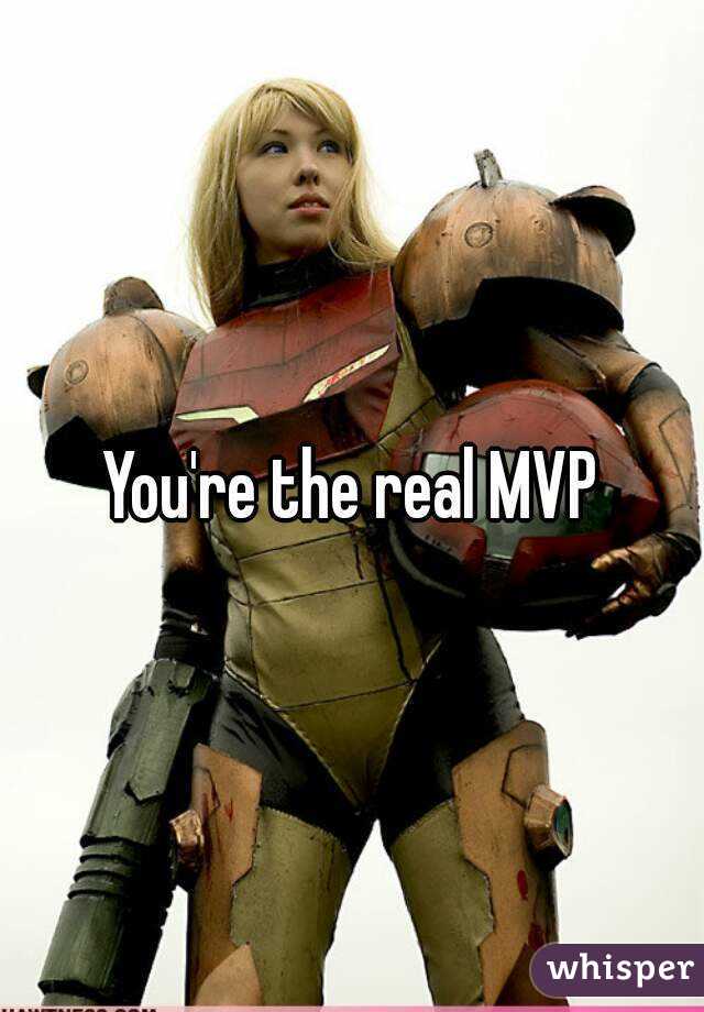 You're the real MVP