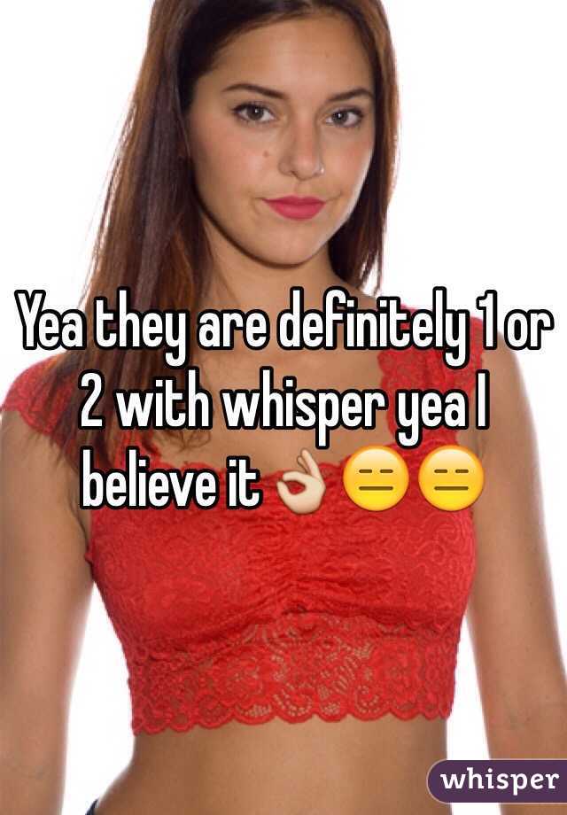 Yea they are definitely 1 or 2 with whisper yea I believe it👌😑😑