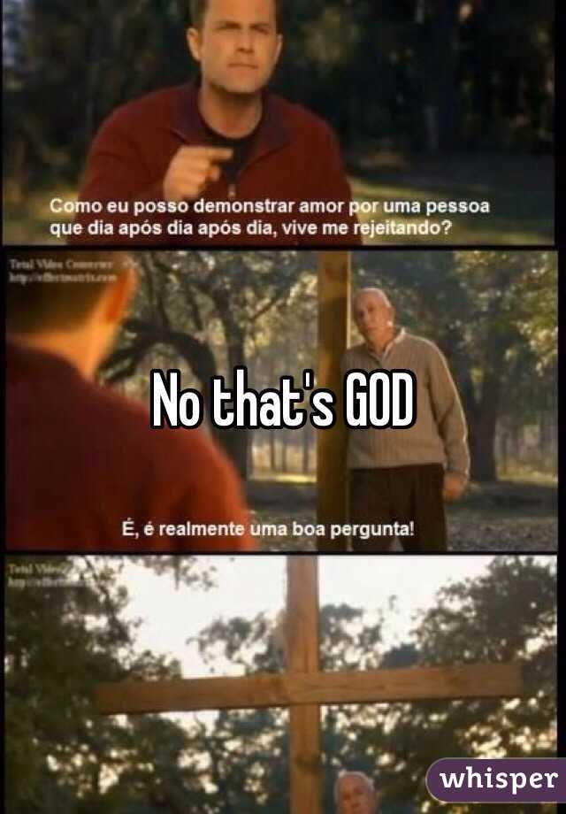 No that's GOD