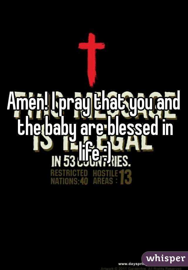 Amen! I pray that you and the baby are blessed in life :)