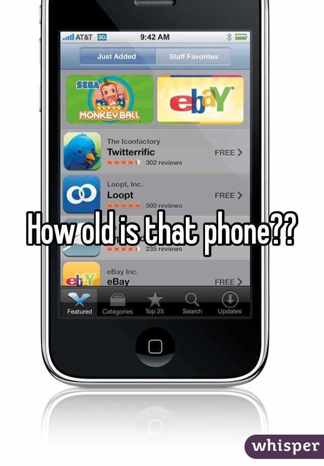 How old is that phone??