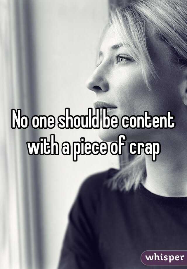 No one should be content with a piece of crap