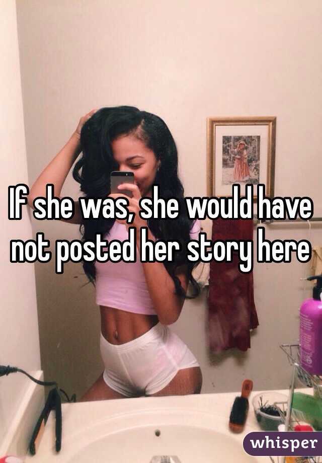 If she was, she would have not posted her story here