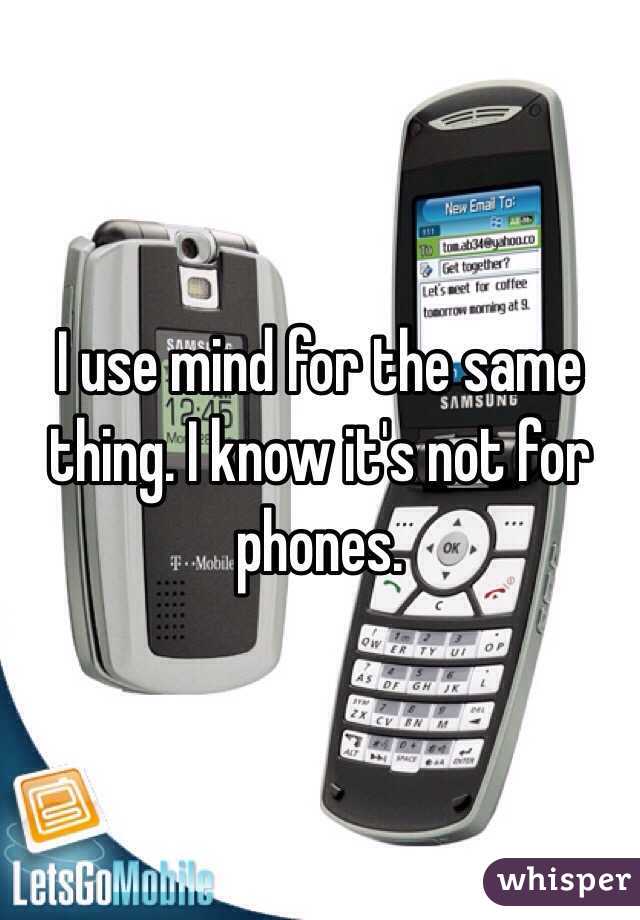 I use mind for the same thing. I know it's not for phones.