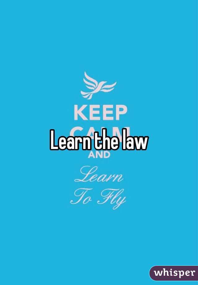 Learn the law