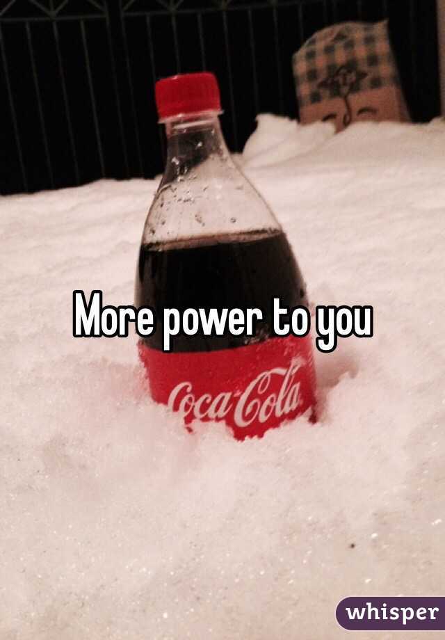 More power to you