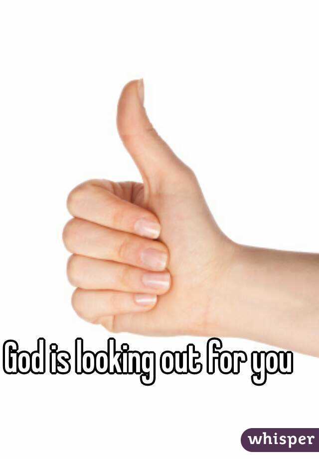 God is looking out for you 