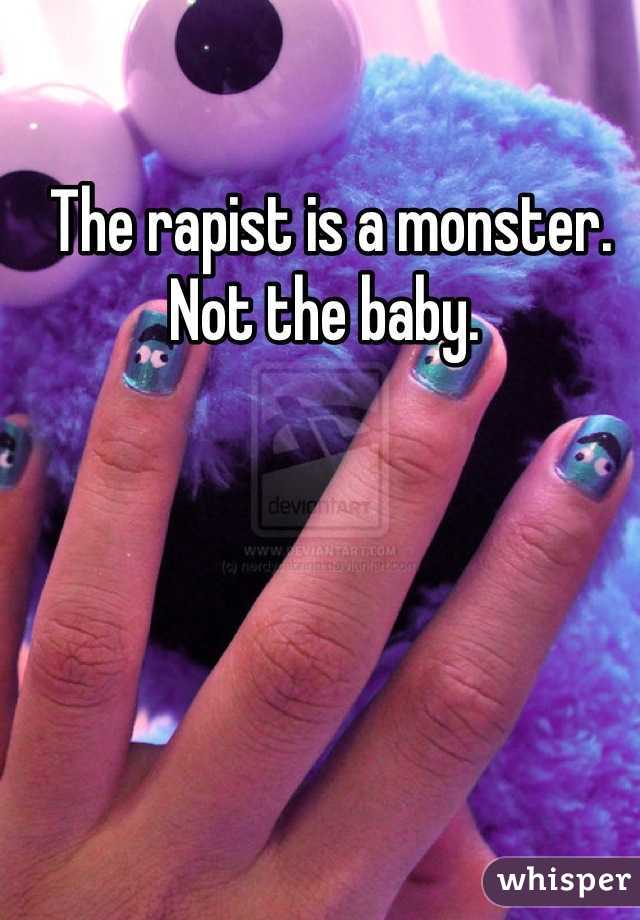 The rapist is a monster. Not the baby. 