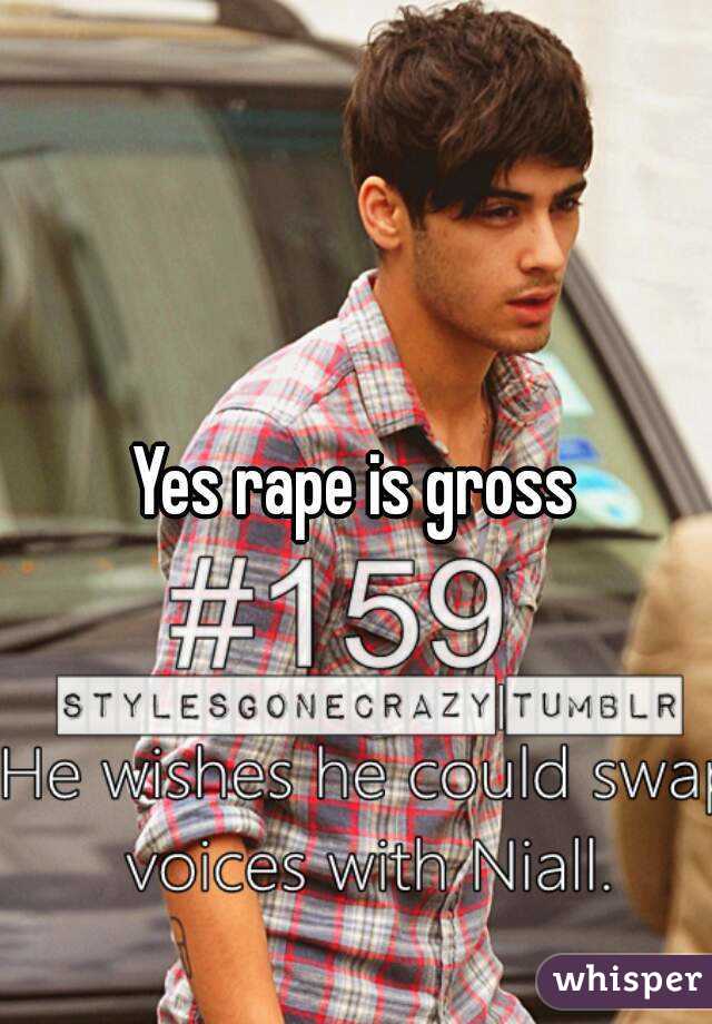 Yes rape is gross