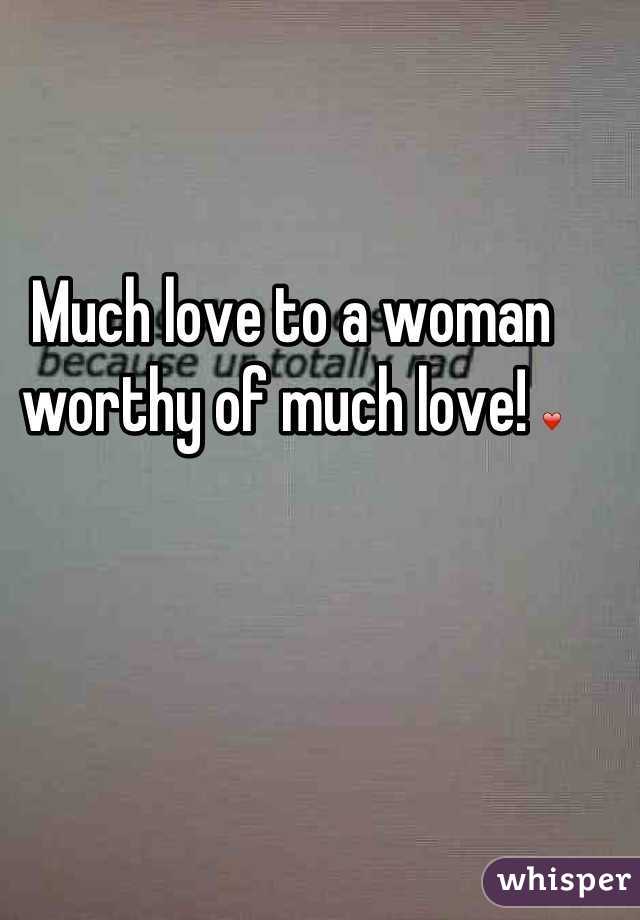 Much love to a woman worthy of much love! ❤