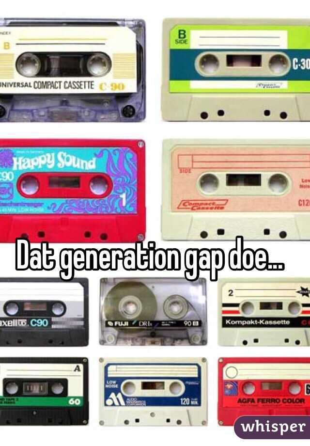 Dat generation gap doe...