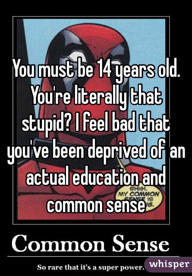 You must be 14 years old. You're literally that stupid? I feel bad that you've been deprived of an actual education and common sense     