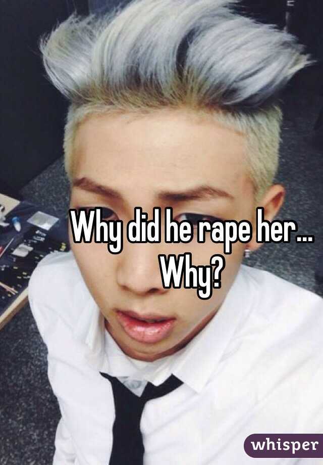 Why did he rape her... Why? 