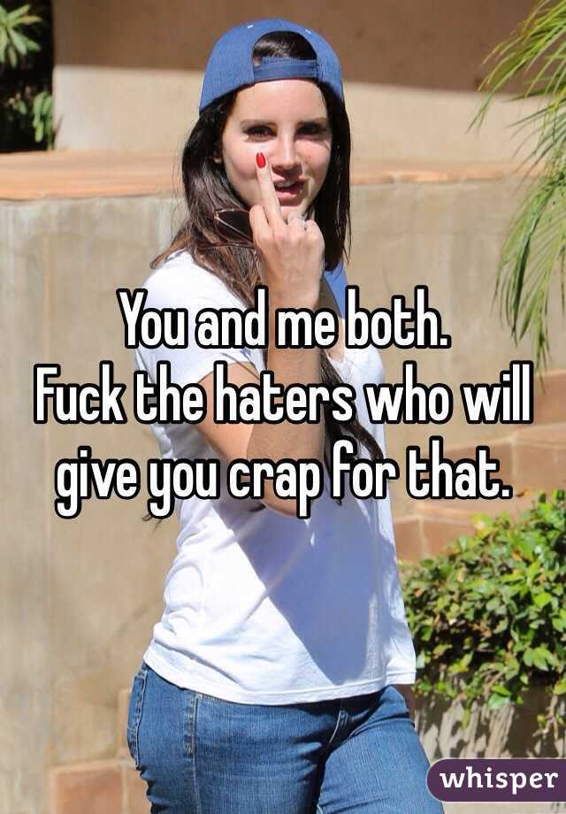 You and me both. 
Fuck the haters who will give you crap for that. 