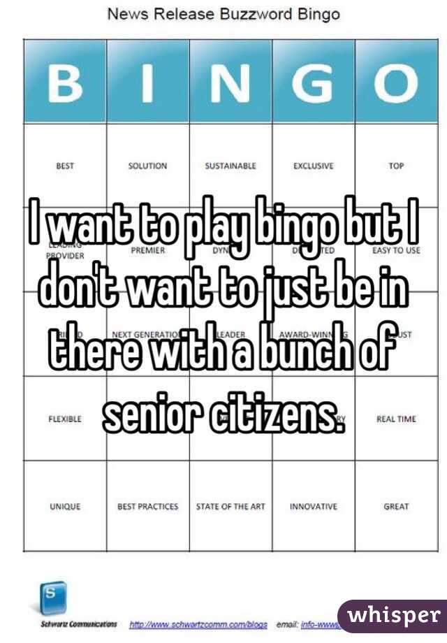 I want to play bingo but I don't want to just be in there with a bunch of senior citizens.