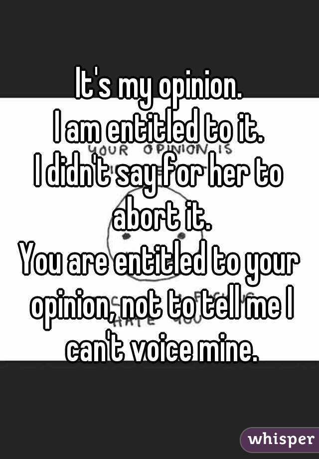 It's my opinion.
I am entitled to it.
I didn't say for her to abort it.
You are entitled to your opinion, not to tell me I can't voice mine.