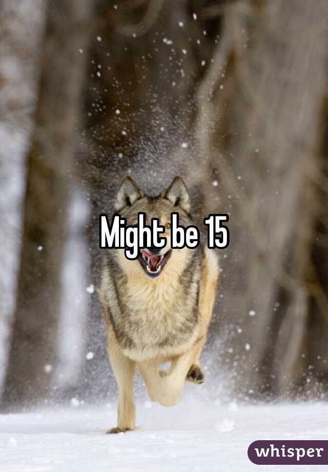 Might be 15