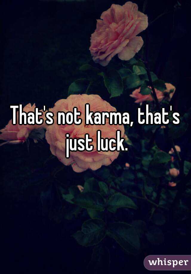 That's not karma, that's just luck.