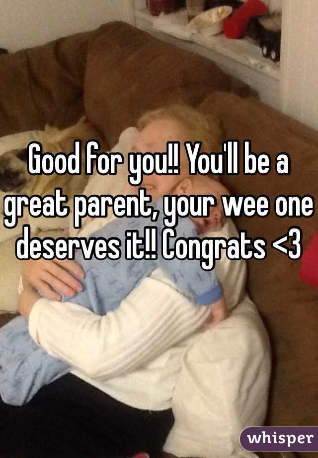 Good for you!! You'll be a great parent, your wee one deserves it!! Congrats <3