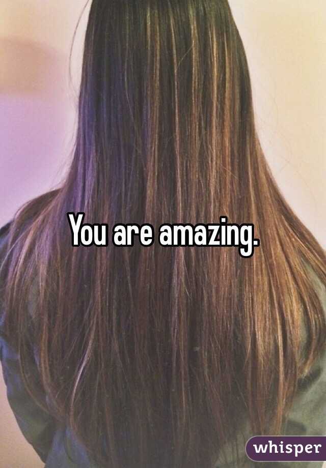 You are amazing.