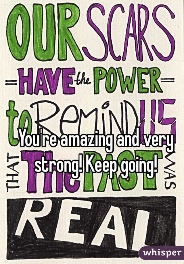 You're amazing and very strong! Keep going!