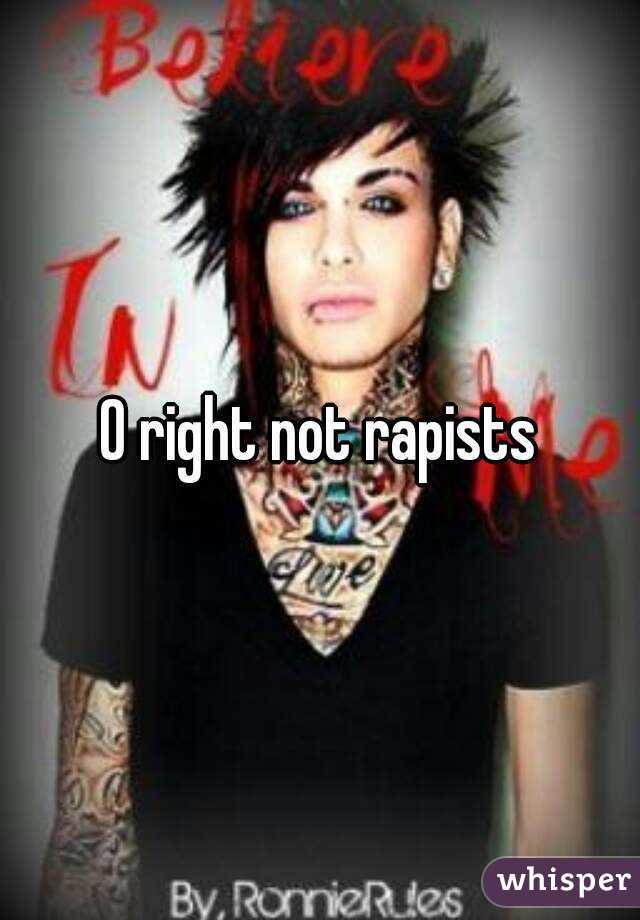 O right not rapists