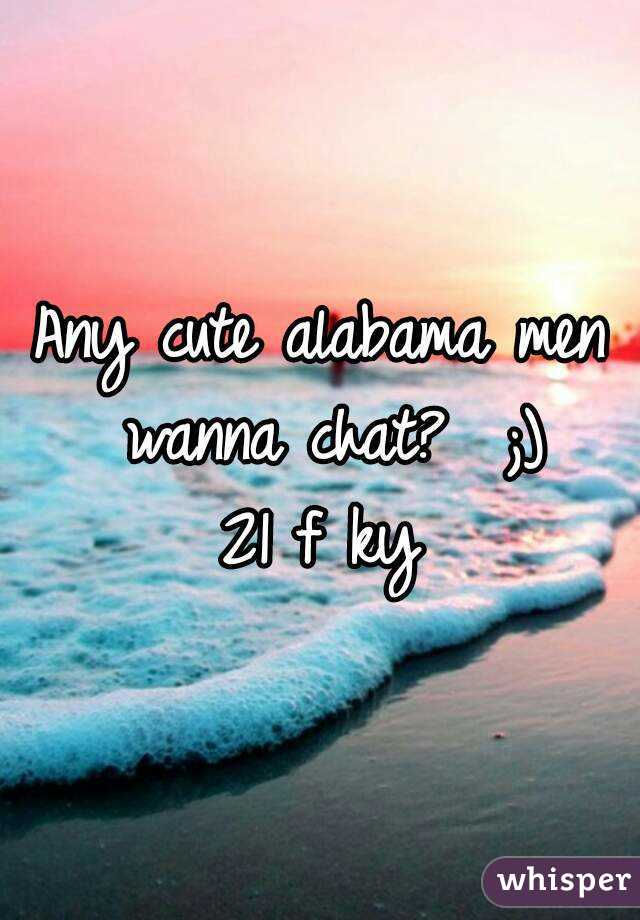 Any cute alabama men wanna chat?  ;)
21 f ky