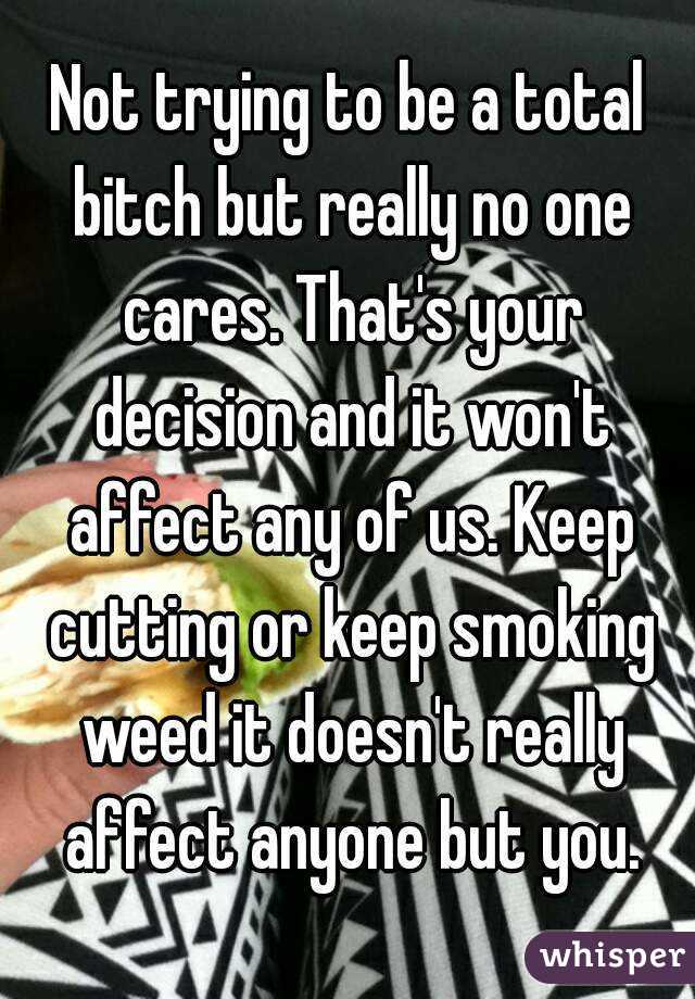 Not trying to be a total bitch but really no one cares. That's your decision and it won't affect any of us. Keep cutting or keep smoking weed it doesn't really affect anyone but you.