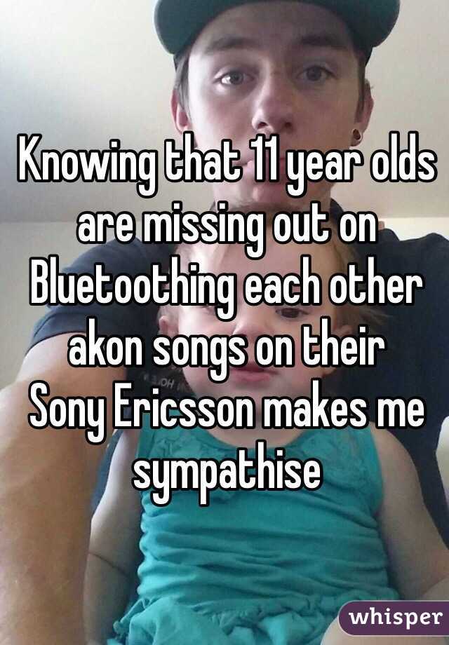 Knowing that 11 year olds are missing out on Bluetoothing each other akon songs on their 
Sony Ericsson makes me sympathise 